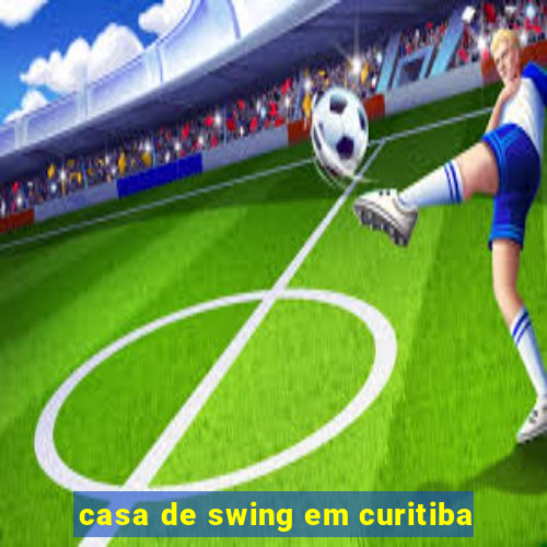 casa de swing em curitiba